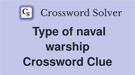 Type of warship Crossword Clue: 2 Answers with 7